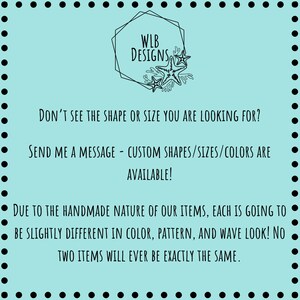 May include: A teal background with a black dotted border and text. The text reads: "WLB Designs." "Don't see the shape or size you are looking for?" "Send me a message - custom shapes/sizes/colors are available!"