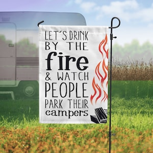 Funny Camping Flag - RV Flag - Let's Drink By the Fire and watch people park their campers - Unique Camper Flag - Funny RV Flag - Fire Flag