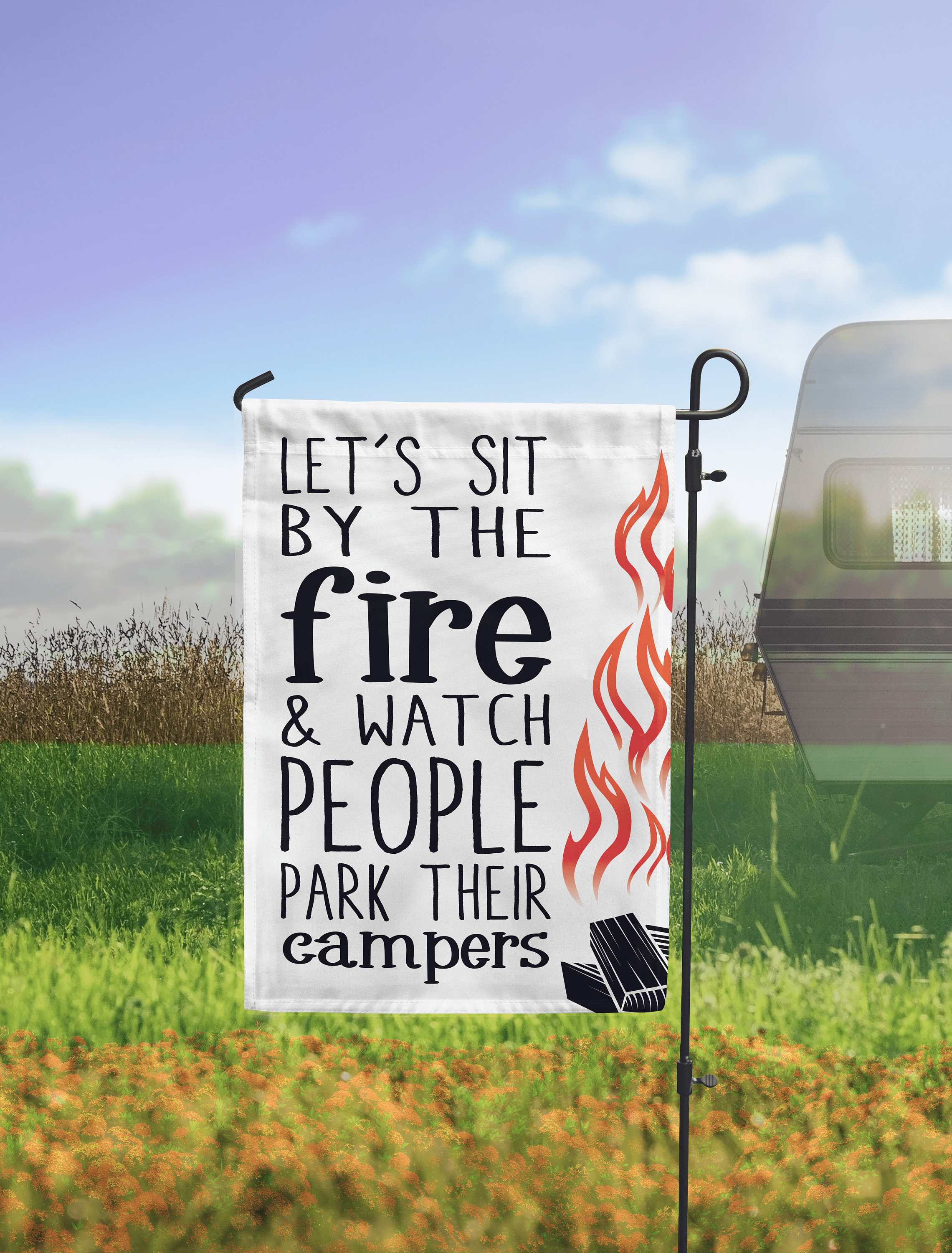 Funny Camping Flag - RV Flag - Let's Sit by the Fire and Watch