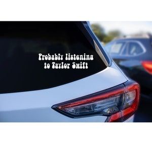 Probably Listening to TS, Taylor Car Sticker, Swift Vinyl Decal
