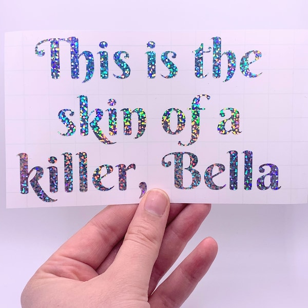 This Is The Skin of A Killer, Bella Holographic Vinyl Decal Car Sticker