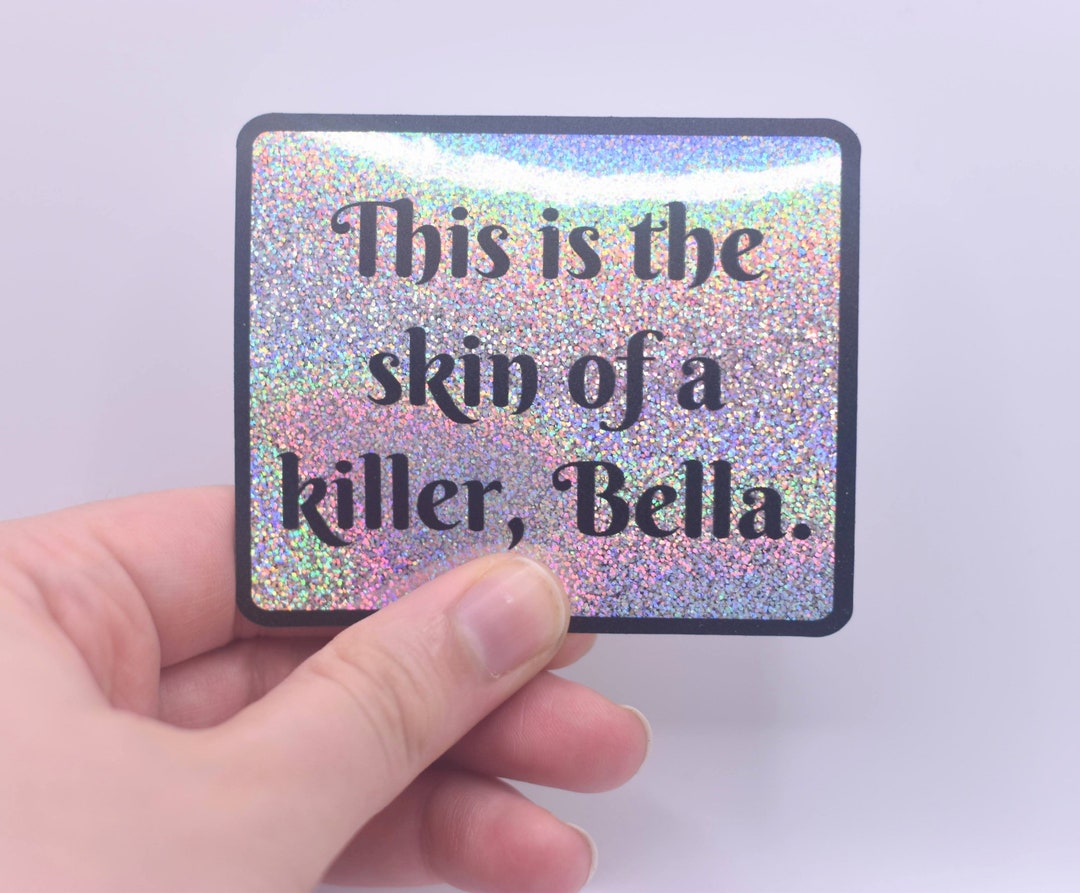 This is the Skin of a Killer, Bella Sticker, Holographic Skin of a