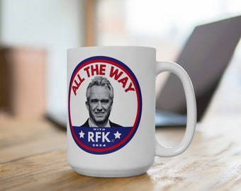 All the Way with RFK Jr. for President 2024 Election 15oz Coffee Cup Political Mug Vote for Kennedy