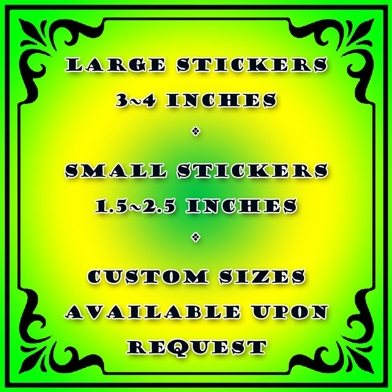 May include: A green and yellow sign with black text and a decorative border. The sign advertises large stickers that are 3 to 4 inches and small stickers that are 1.5 to 2.5 inches. It also states that custom sizes are available upon request.