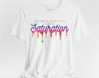 You Live in Color T-Shirt