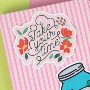 Take Your Time | Vinyl Waterproof Sticker |  Floral Stickers | Nature Stickers | Die Cut Laptop Stickers | Cute Stickers | Quote stickers