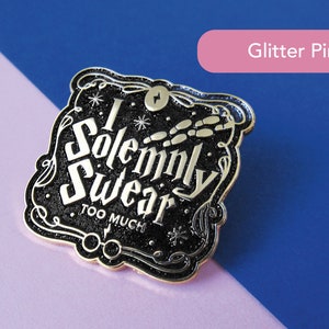 I Solemnly Swear Too Much | Glitter Gold Enamel Pin | Witch Funny Lapel Pin | Enamel Pins | Wizard Magic | Stocking Filler | Gift