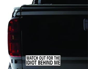 Cuidado con el idiota detrás de mí Pegatina / calcomanía para parachoques