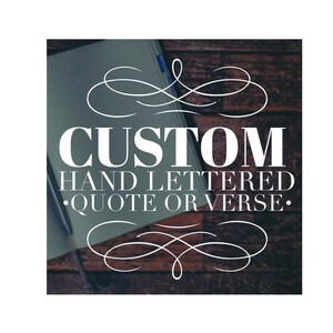 Hand lettered CUSTOM QUOTE or VERSE &gt;&gt;&gt;Digital Download&lt;&lt;&lt;
