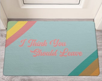 I Think You Should Leave Door Mat | Rubber