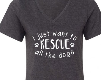 I Just Want to Rescue All the Dogs Shirt, Rescue Dog Shirt