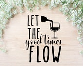 People Who Have Favourited Let The Good Times Flow Svg Wine Glass Cut File Free Commercial License Dxf Wine Decal Instant Download Funny Wine Png Cricut File By Violetsaturdays Etsy
