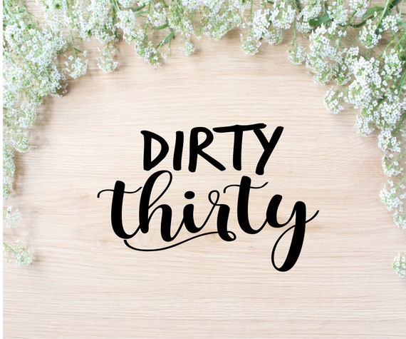 Download Thirty Birthday Cut File Dirty Thirty Dirty 30 30th Etsy