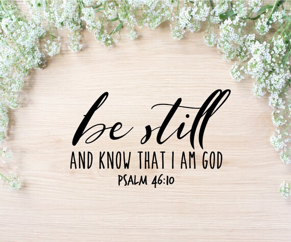 Psalm 46 10 Svg Cut File Be Still And Know That I Am God Dxf Etsy