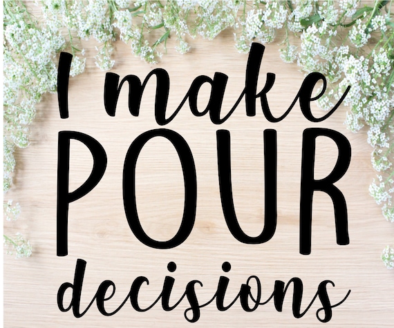 I Make Pour Decisions Svg Wine Glass Cut File Free Etsy
