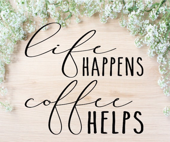 Life Happens Coffee Helps Svg Coffee Mug Cut File Free Etsy