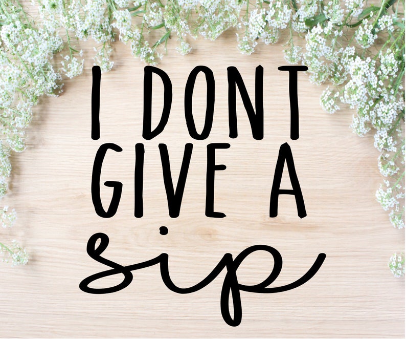 Free Free 88 I Dont Give A Sip Svg Free SVG PNG EPS DXF File