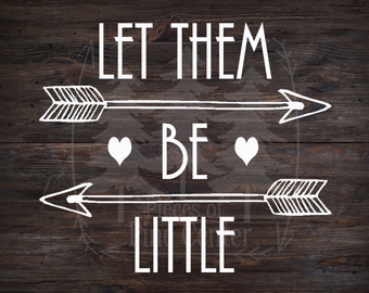 Let them be Little - Nursery - Vinyl - Decal - Arrow - Decal - Sticker
