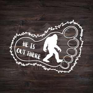 Bigfoot - He is out there - Yeti - Sasquatch - Believe - Vinyl Decal - Truck Decal - Car Decal - Outdoor