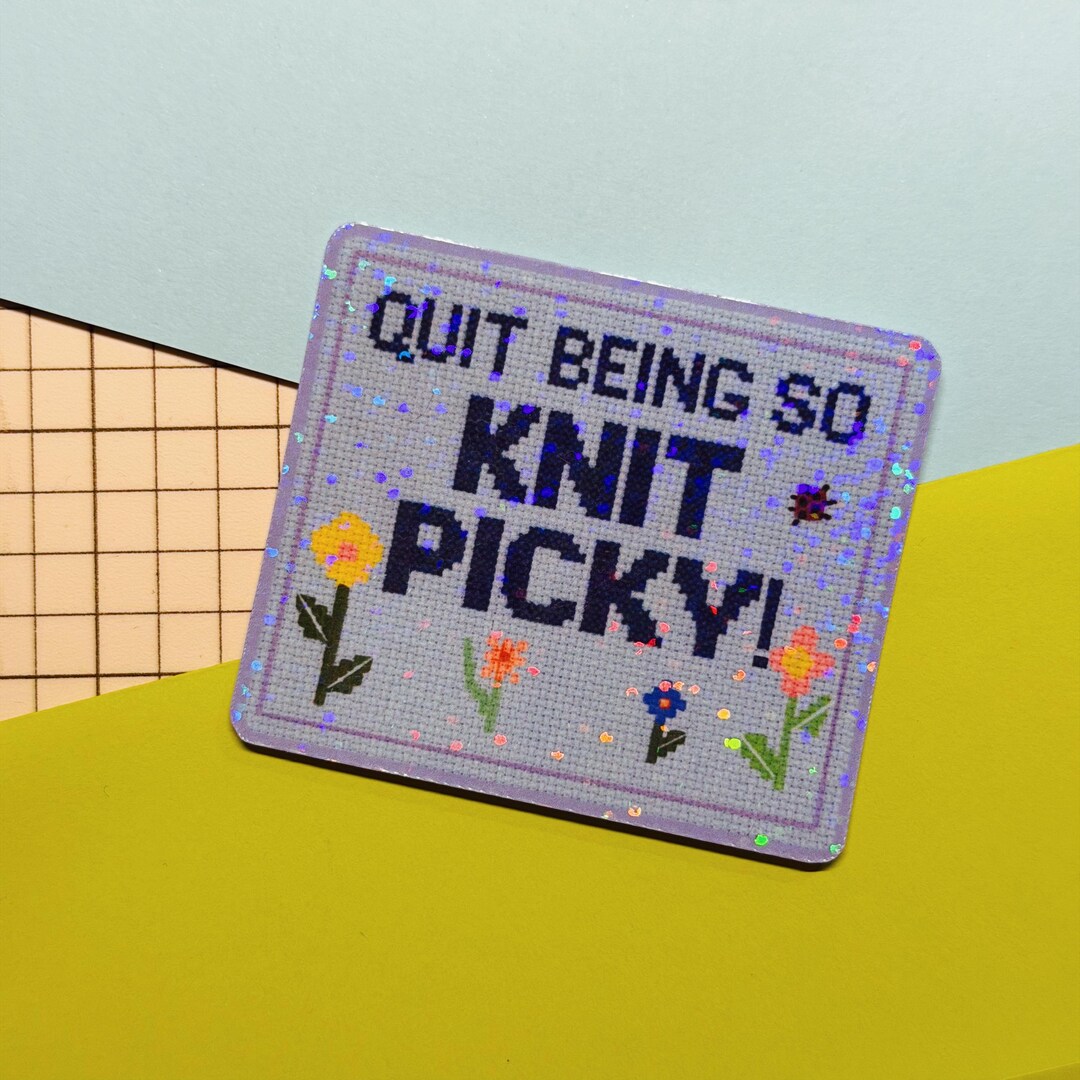 Quit Being Knit Picky | Sticker - Etsy
