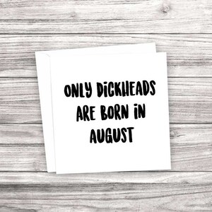 Rude - Drôle de carte d'anniversaire. Seuls les Dickheads sont nés en août