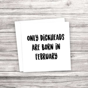 Carte d’anniversaire grossière et drôle. Seuls les Dickheads naissent en février