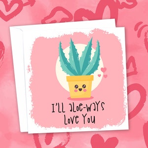 I'll Aloeways Love You - Funny Valentines or Anniversary Card - Valentine Love Greetings Card. 14 febbraio