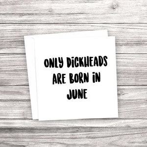 Rude - Drôle de carte d'anniversaire. Seuls les Dickheads sont nés en juin