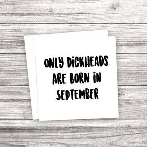 Rude - Drôle de carte d'anniversaire. Seuls les Dickheads sont nés en septembre