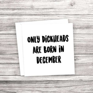 Onbeleefd & grappige verjaardagskaart. Alleen dickheads zijn geboren in december