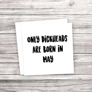 Rude - Drôle de carte d'anniversaire. Seuls les Dickheads sont nés en mai
