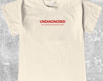 Undiagnosed But Everyone's Pretty Sure T-Shirt I Funny Graphic T-Shirt I Vintage and Simple Graphic Tees