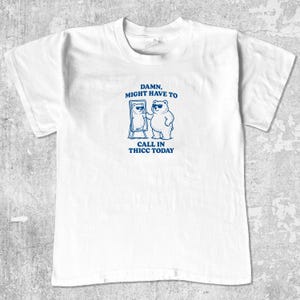 Damn Might Have To Call In Thicc Today T-Shirt I Vintage Funny T-Shirt I Funny Gifts I Graphic Tee