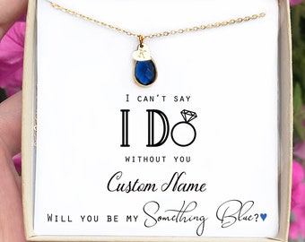 Custom Bridesmaid Proposal Will You Be My Bridesmaid Personalized Gift Name Initial Necklace can't say I do without you something blue Bride