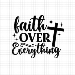 May include: Black and white graphic with the phrase "faith OVER Everything" in a bold, stylized font. A cross and starbursts are incorporated into the design, creating a spiritual and inspirational message.