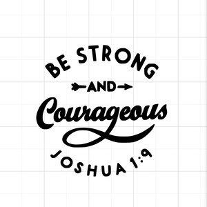 Be Strong and Courageous Joshua 1:9 Vinyl Decal