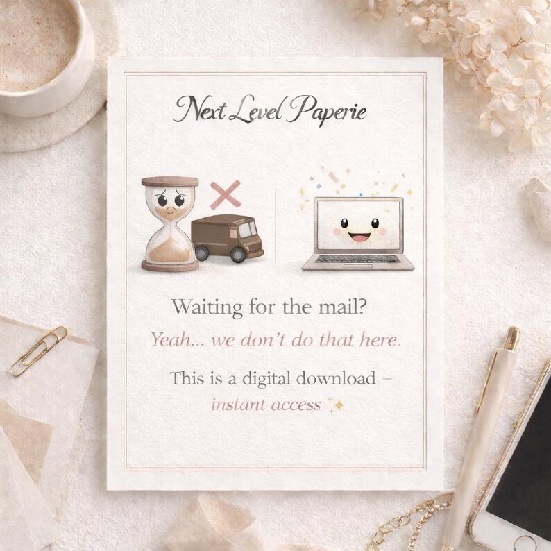 May include: A digital download announcement with the text "Next Level Paperie." The image features an hourglass with an X over a delivery truck, and a smiling laptop. The text reads, "Waiting for the mail? Yeah... we don't do that here. This is a digital download - instant access."