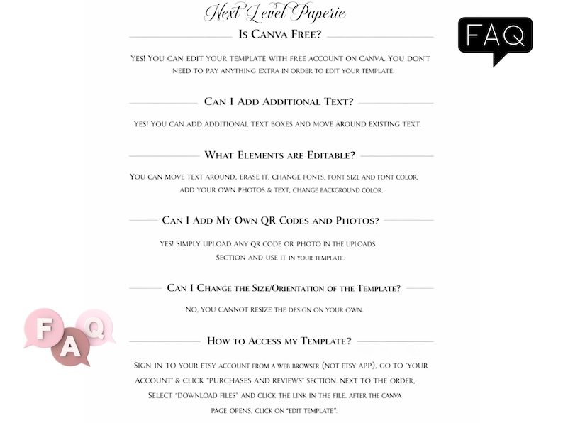 May include: A white document with text, including "Next Level Paperie" and "FAQ." The document answers questions about editing templates in Canva, such as adding text and QR codes. Pink and brown speech bubbles with "FAQ" are in the image.
