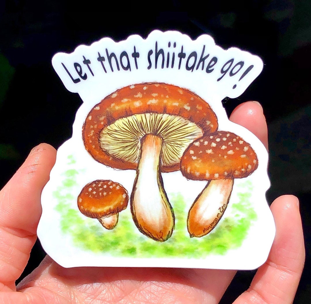 Mushroom Zen OG Let That Shiitake Gosticker. High Quality Water Proof