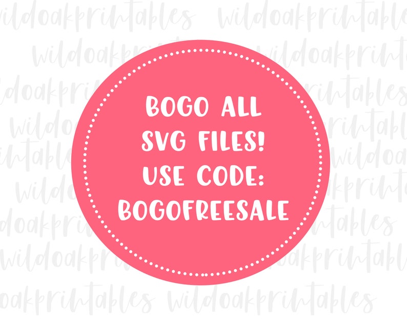 May include: A pink circle with a white dotted border and white text that reads "BOGO ALL SVG FILES! USE CODE: BOGOFREESALE"