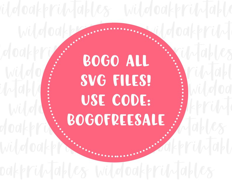 May include: A pink circle with a white dotted border and white text that reads "BOGO ALL SVG FILES! USE CODE: BOGOFREESALE"