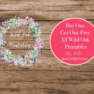 May include: A pink circle with white text that reads "Buy One Get One Free All Wild Oak Printables Use Code: BOGOFREESALE". A floral wreath with the text "Wild Oak Printables" is in the background.