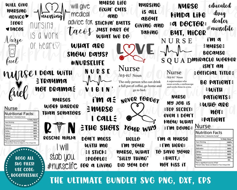 May include: Black and white digital art prints with text about nursing. The text includes phrases like "Nurse Life", "Nurse Fuel", "I'm a Nurse", "Nurse Squad", "Deal with Trauma, Not Drama", "Work Harder Than Senators", "Never Forget Your Why", "The Shots", "I Stick with People", "Be Patient with Patients", "I'm Here to Save Your Butt, Not Kiss It", and "The Ultimate Bundle! SVG PNG, DXF, EPS".