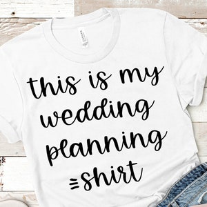 this is my wedding planning shirt svg, wifey svg, bride svg, honeymoon svg, mrs. svg, bride svg files, wife svg, bridesmaid svg