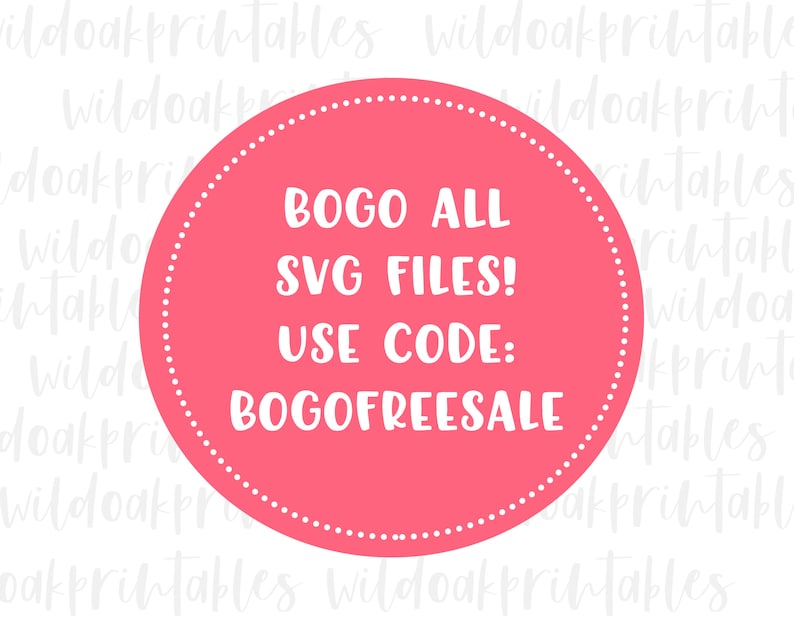 May include: A pink circle with a white dotted border and white text that reads "BOGO ALL SVG FILES! USE CODE: BOGOFREESALE"
