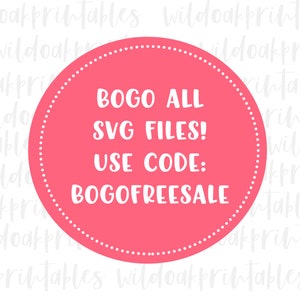 May include: A pink circle with a white dotted border and white text that reads "BOGO ALL SVG FILES! USE CODE: BOGOFREESALE"