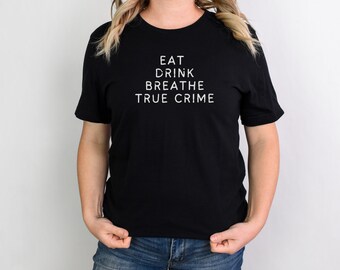 Funny True Crime Shirt Gift for Her T-Shirt for True Crime Junkie TShirt for True Crime Shirt for Crime Junkie Shirt True Crime Podcast Fan
