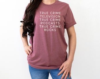 Funny True Crime Shirt Gift for Her T-Shirt for True Crime Junkie TShirt for True Crime Shirt for Crime Junkie Shirt True Crime Podcast Fan