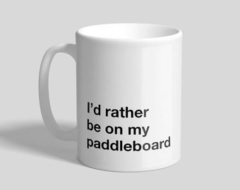 Je préfère être sur ma tasse paddleboard