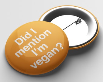 Did I Mention I'm Vegan? Button Pin Badge